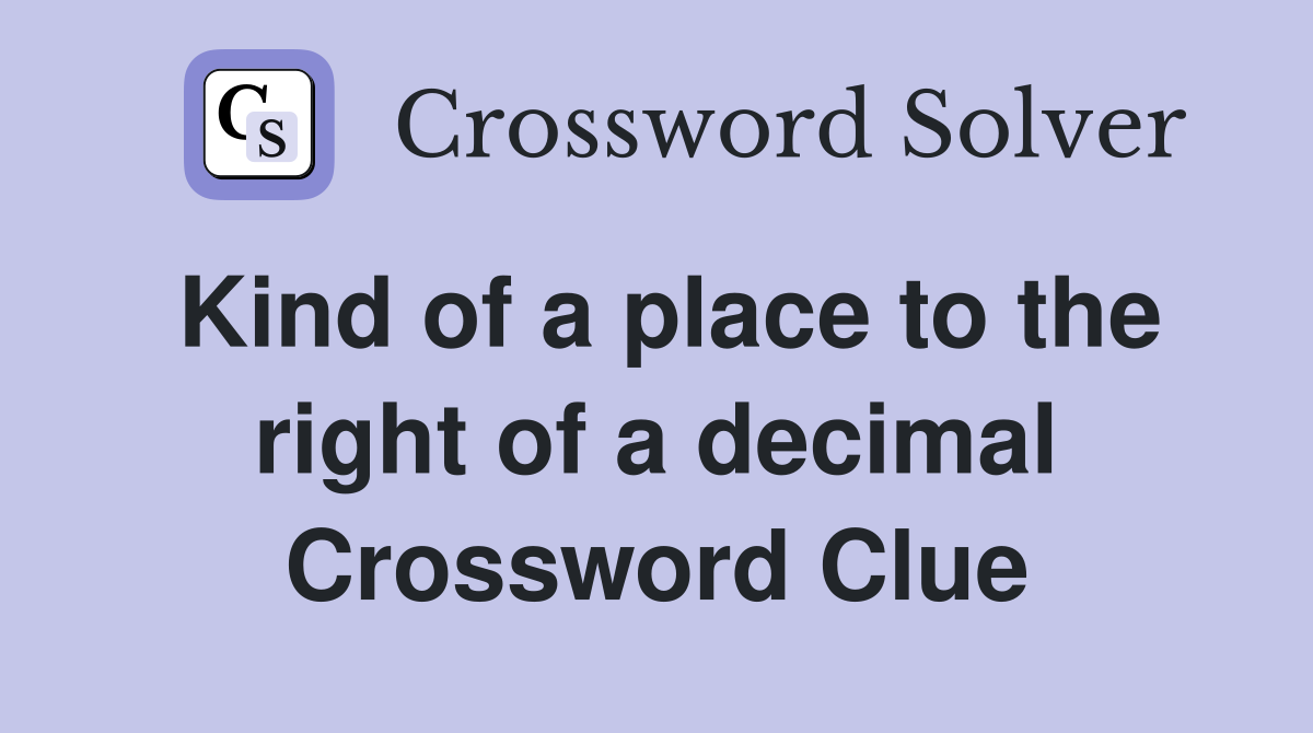 Kind of a place to the right of a decimal Crossword Clue