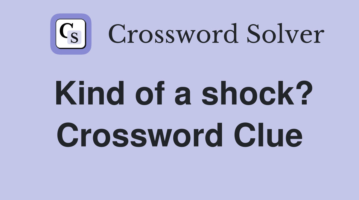 Kind of a shock? Crossword Clue