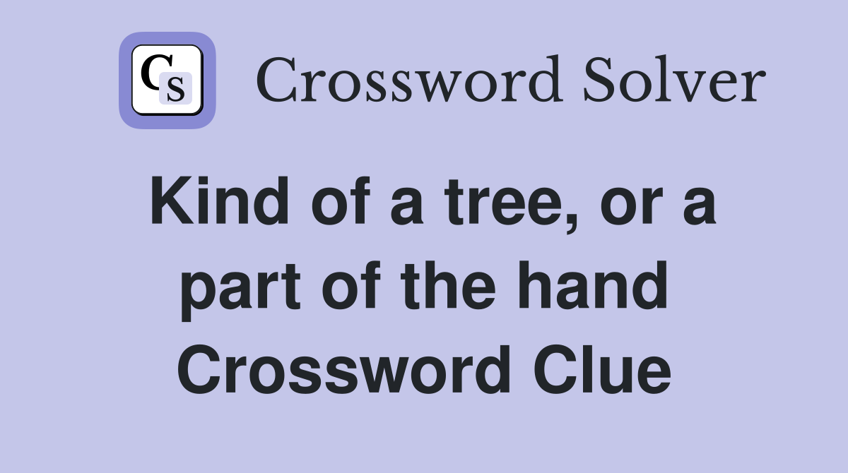 Kind of a tree, or a part of the hand Crossword Clue