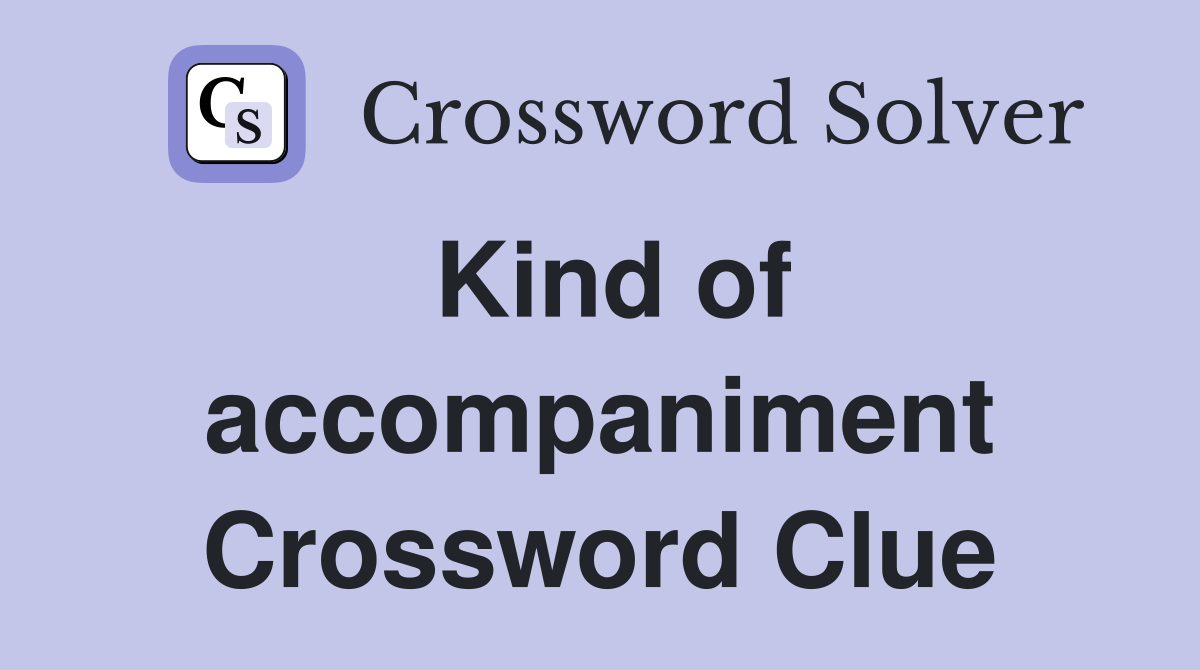 Kind of accompaniment Crossword Clue