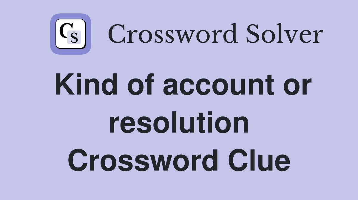Kind of account or resolution Crossword Clue