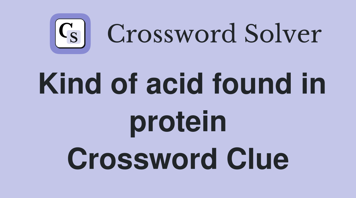 Kind of acid found in protein Crossword Clue