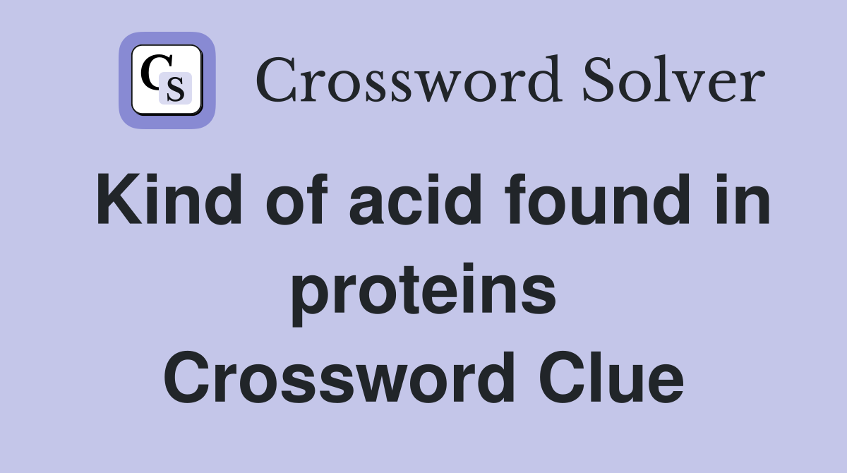 Kind of acid found in proteins Crossword Clue