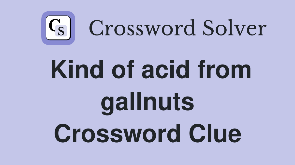 Kind of acid from gallnuts Crossword Clue