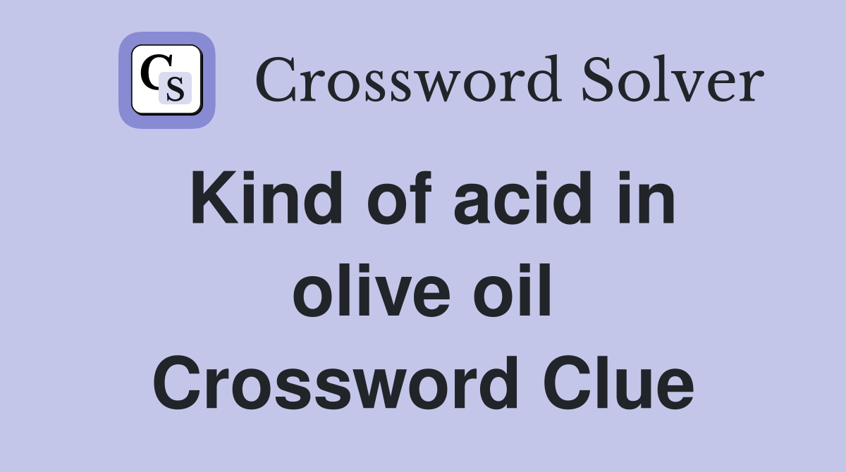 Kind of acid in olive oil Crossword Clue