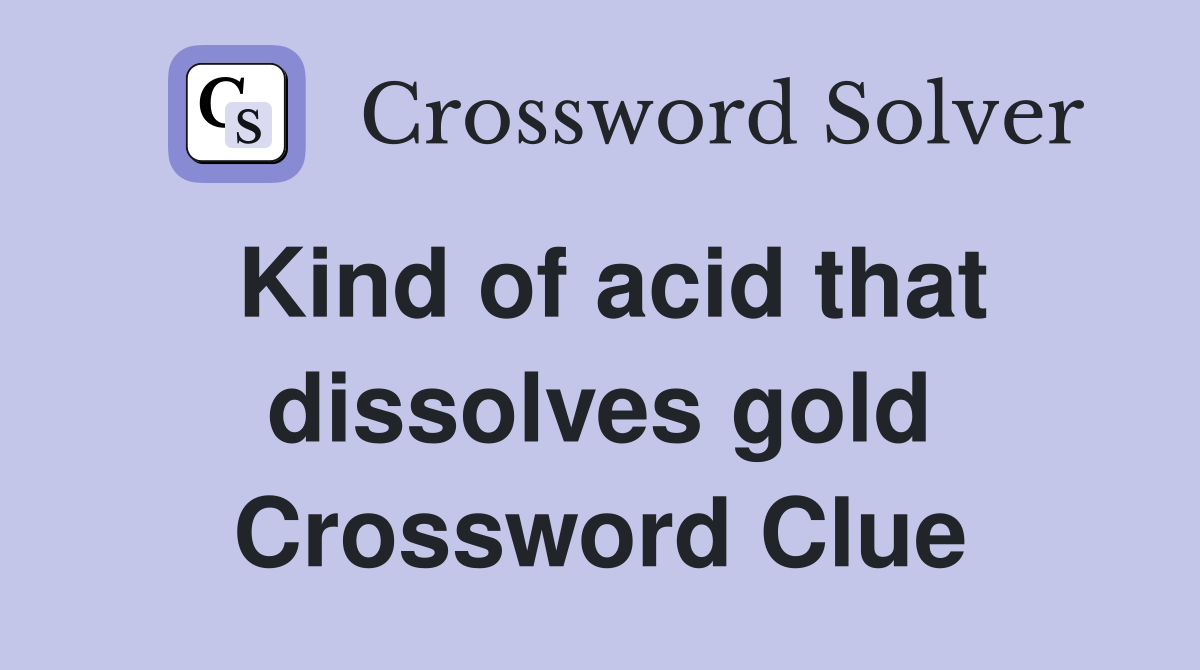 Kind of acid that dissolves gold Crossword Clue