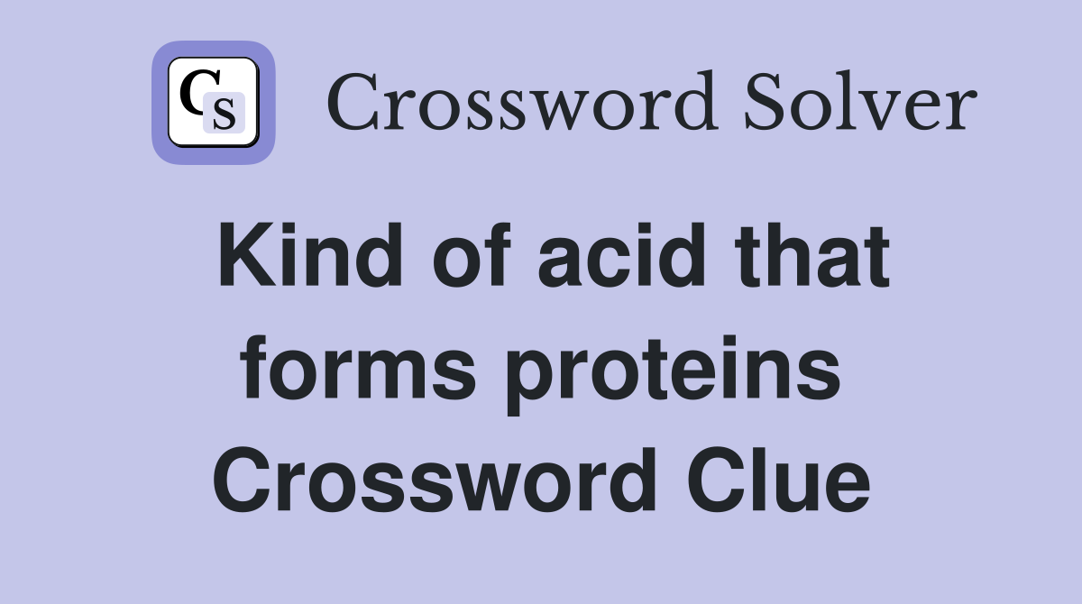 Kind of acid that forms proteins Crossword Clue