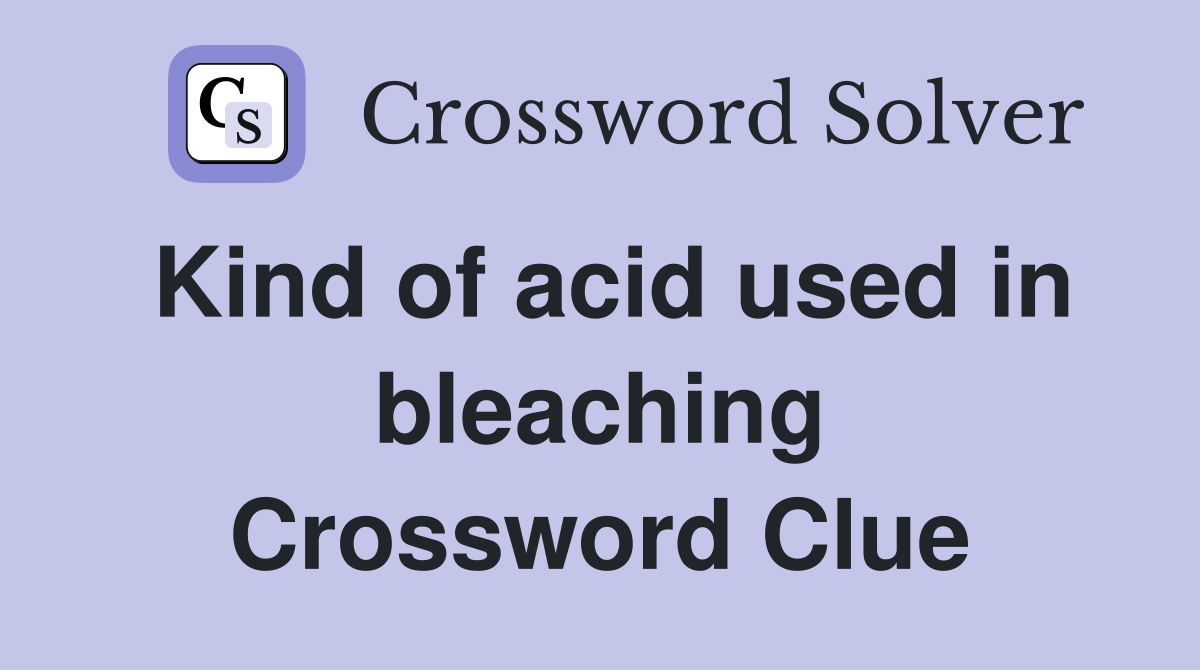 Kind of acid used in bleaching Crossword Clue