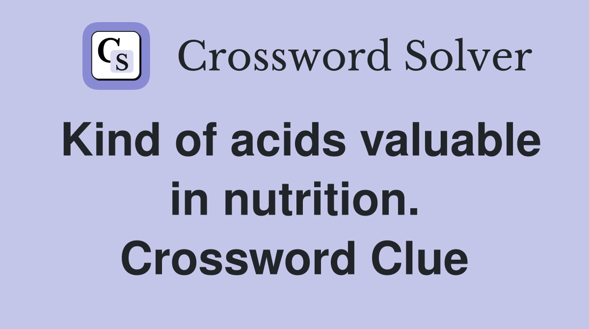 Kind of acids valuable in nutrition. Crossword Clue