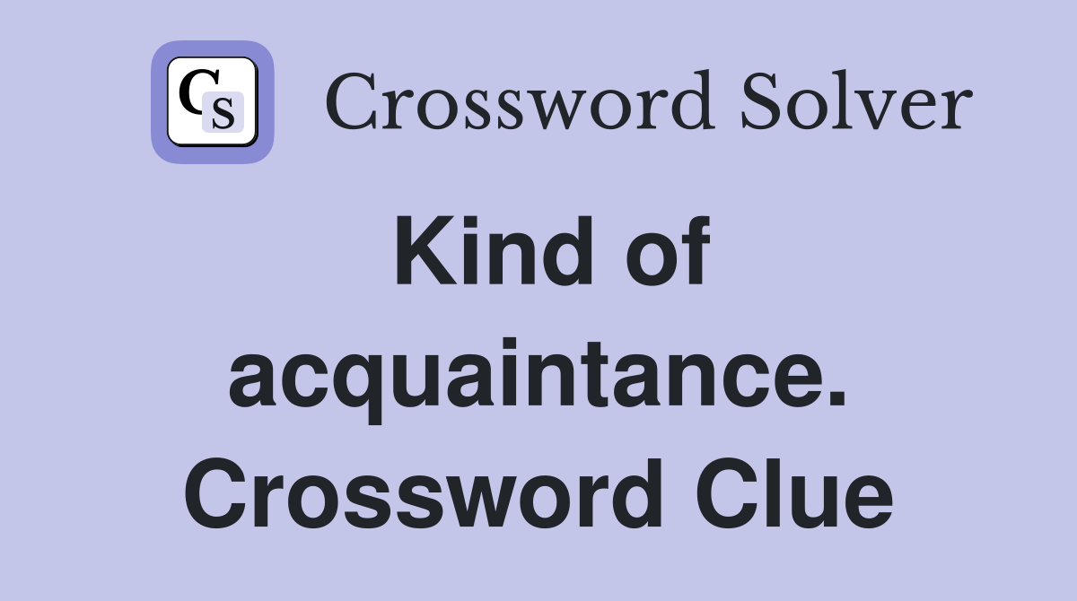 Kind of acquaintance. Crossword Clue