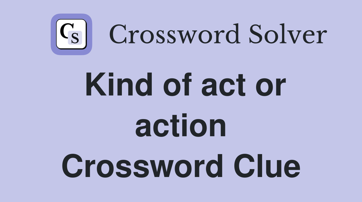Kind of act or action Crossword Clue