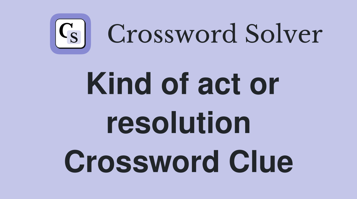 Kind of act or resolution Crossword Clue
