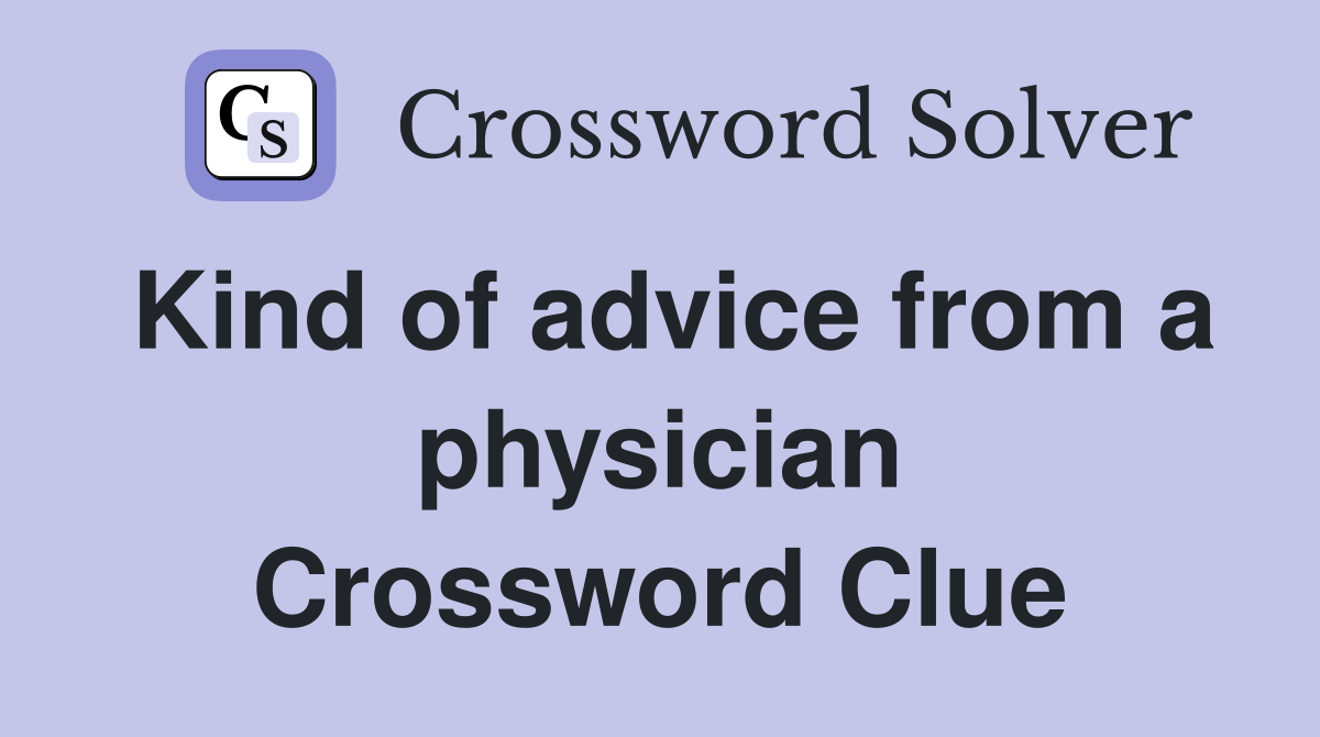 Kind of advice from a physician Crossword Clue
