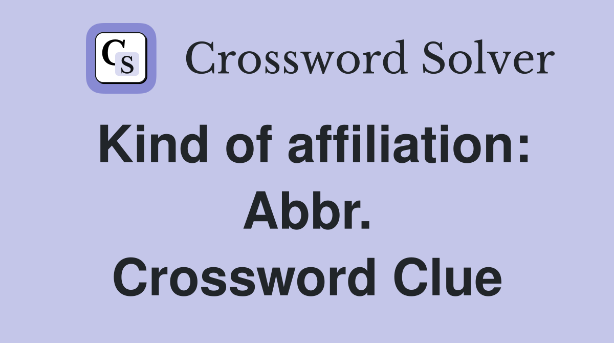 Kind of affiliation: Abbr. Crossword Clue