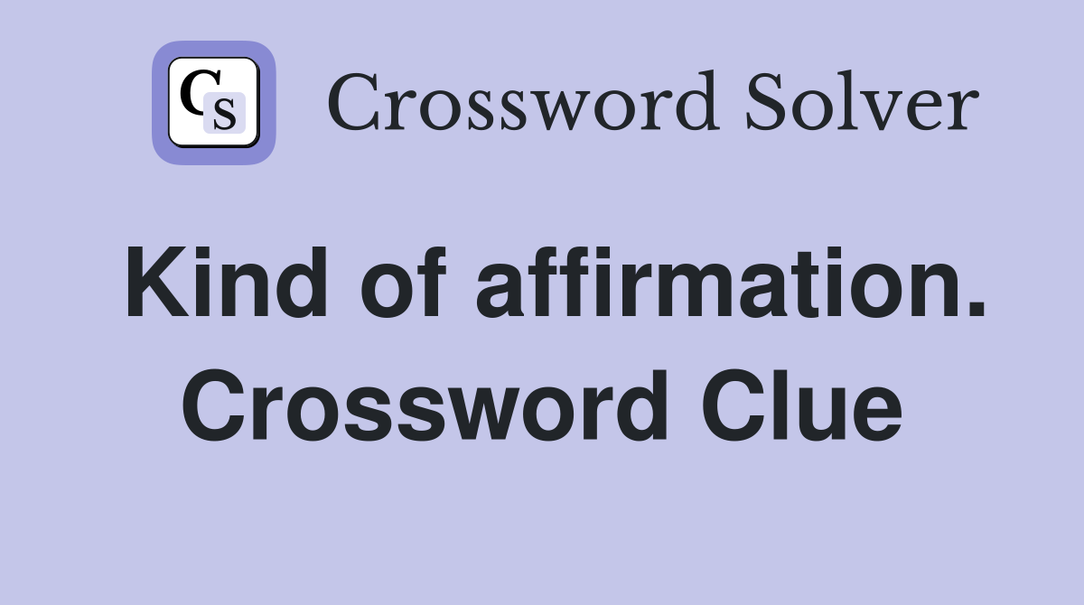 Kind of affirmation. Crossword Clue