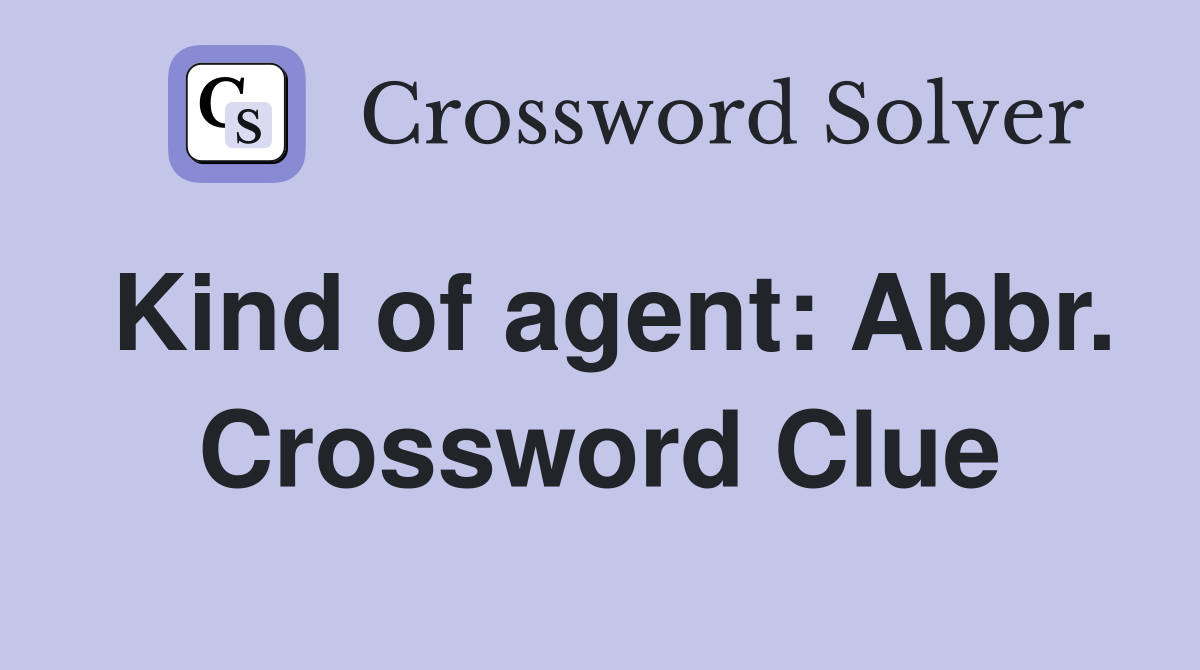 Kind of agent: Abbr. Crossword Clue