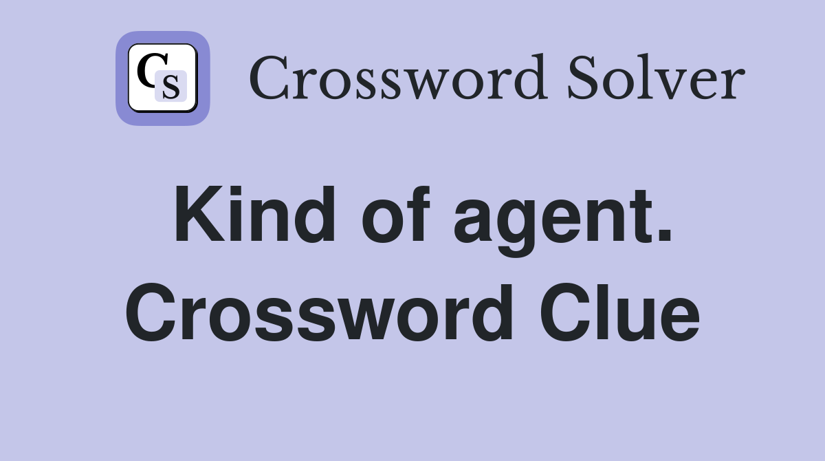 Kind of agent. Crossword Clue
