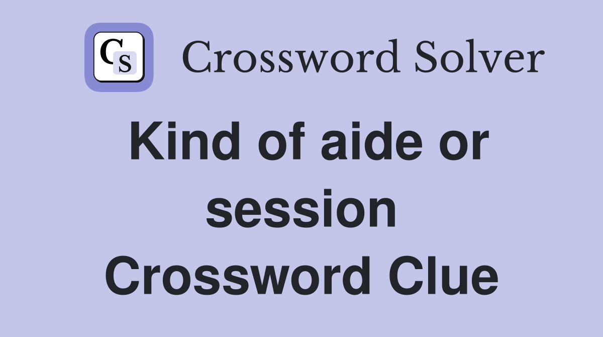 Kind of aide or session Crossword Clue