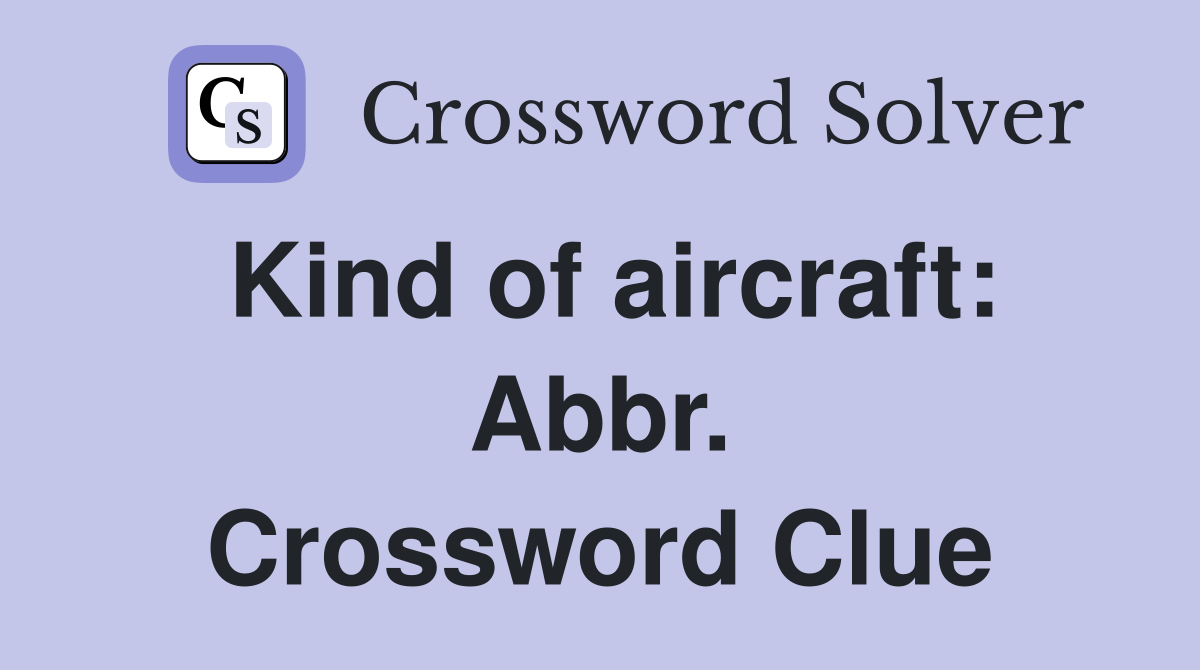 Kind of aircraft: Abbr. Crossword Clue