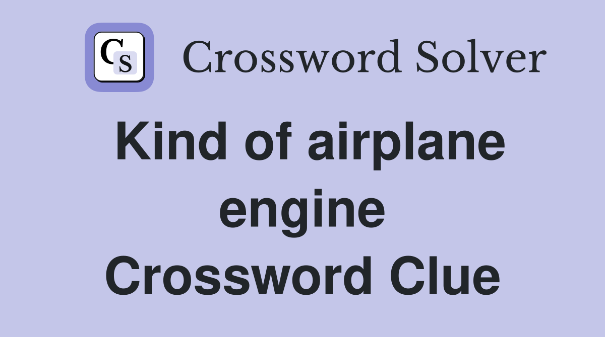 Kind of airplane engine Crossword Clue