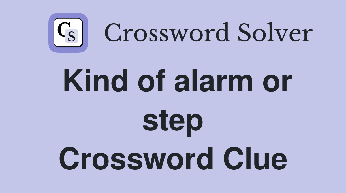 Kind of alarm or step Crossword Clue
