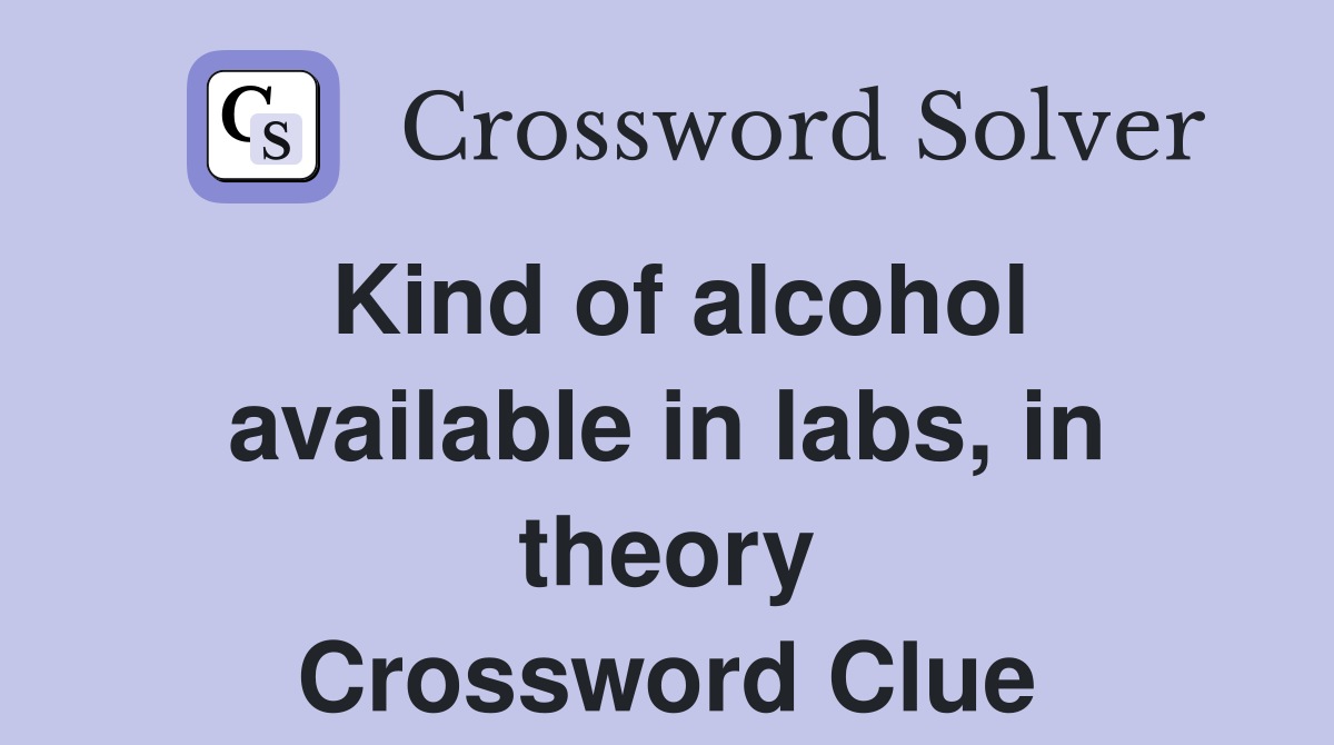 Kind of alcohol available in labs, in theory Crossword Clue