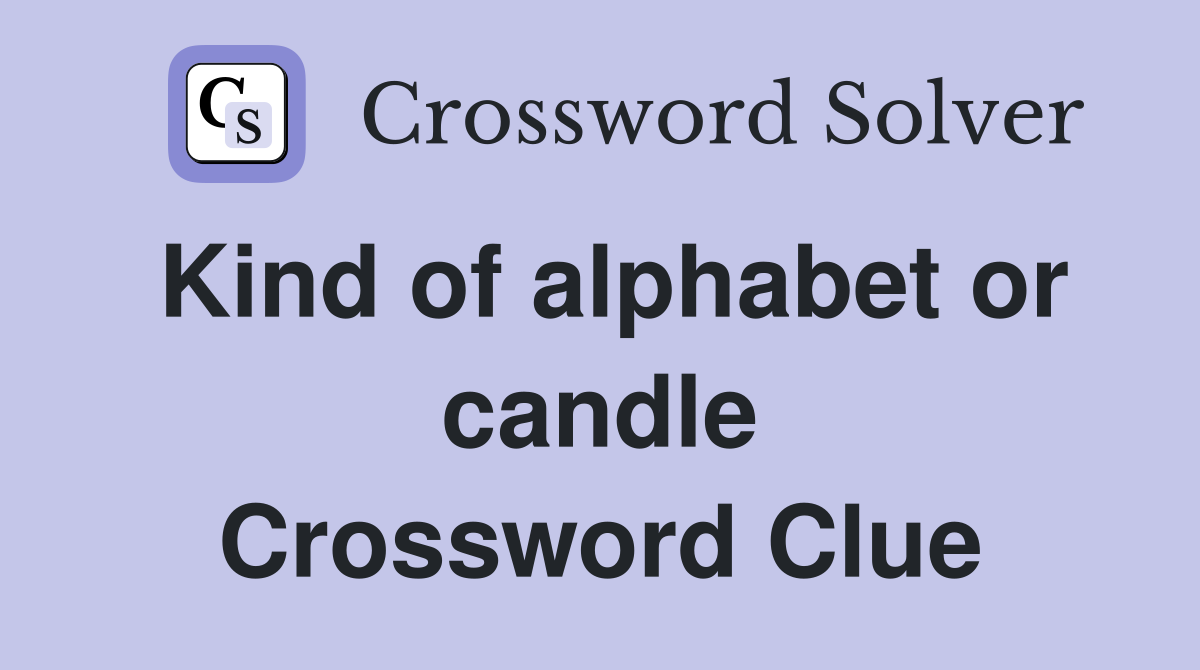 Kind of alphabet or candle Crossword Clue
