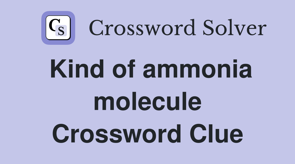 Kind of ammonia molecule Crossword Clue