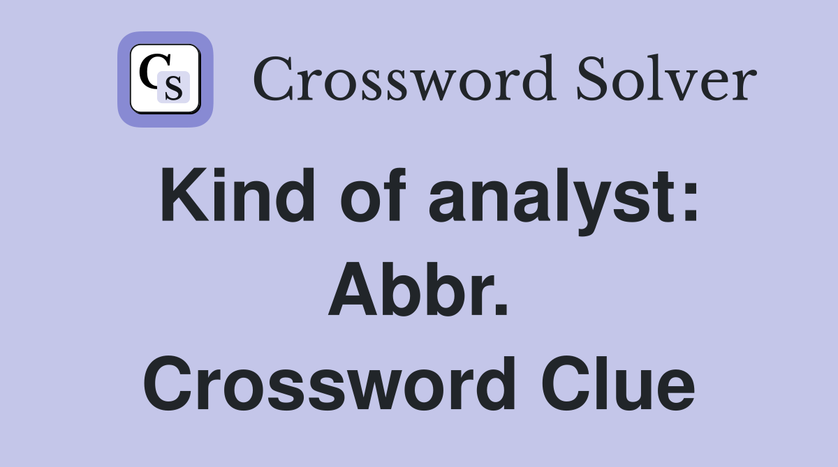 Kind of analyst: Abbr. Crossword Clue