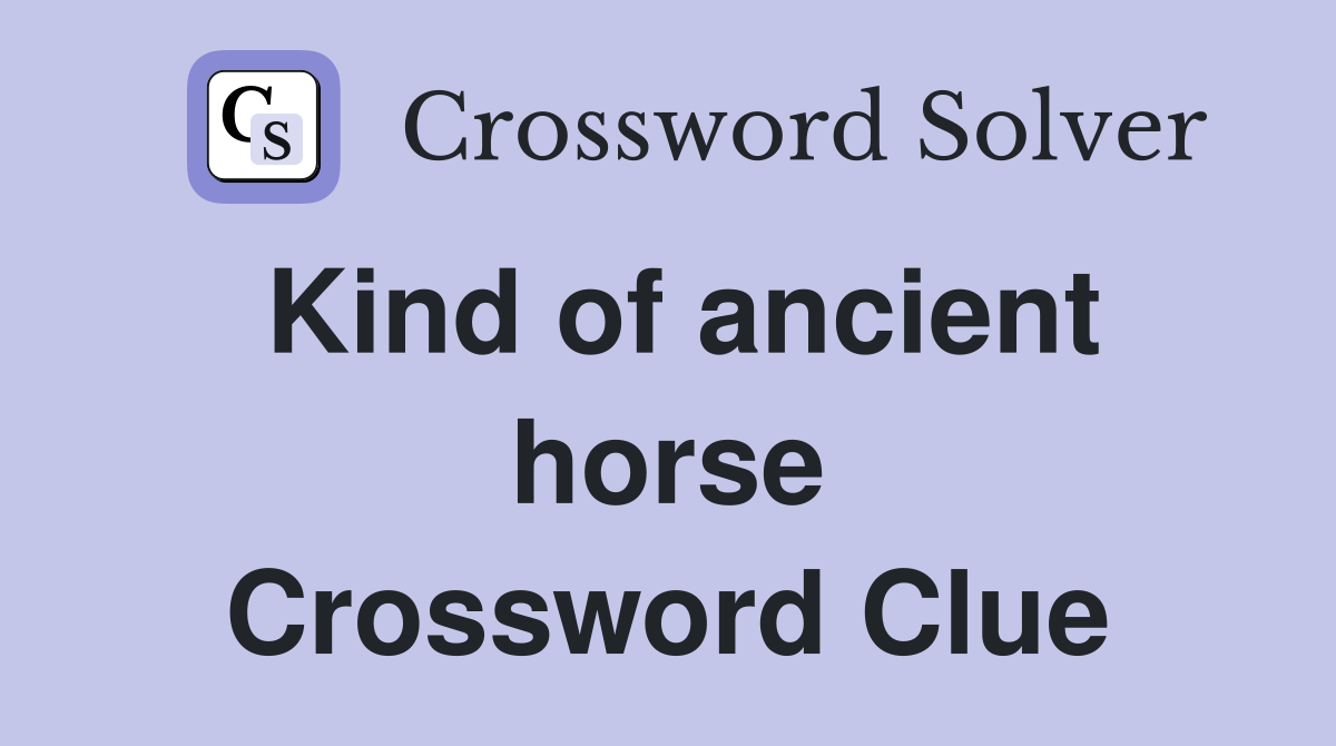 Kind of ancient horse Crossword Clue