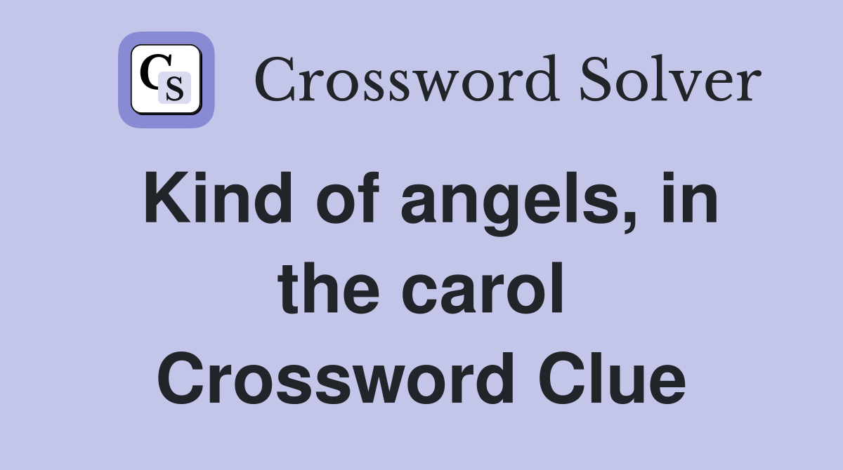 Kind of angels, in the carol Crossword Clue