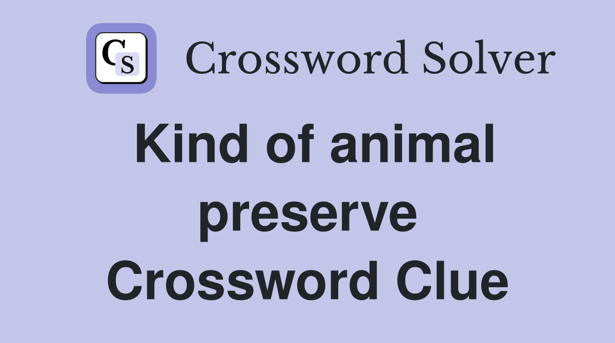 Kind of animal preserve Crossword Clue
