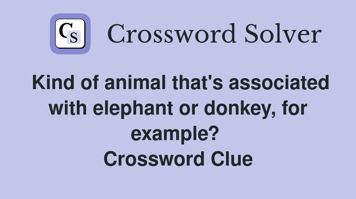 Kind of animal that's associated with elephant or donkey, for example?  Crossword Clue