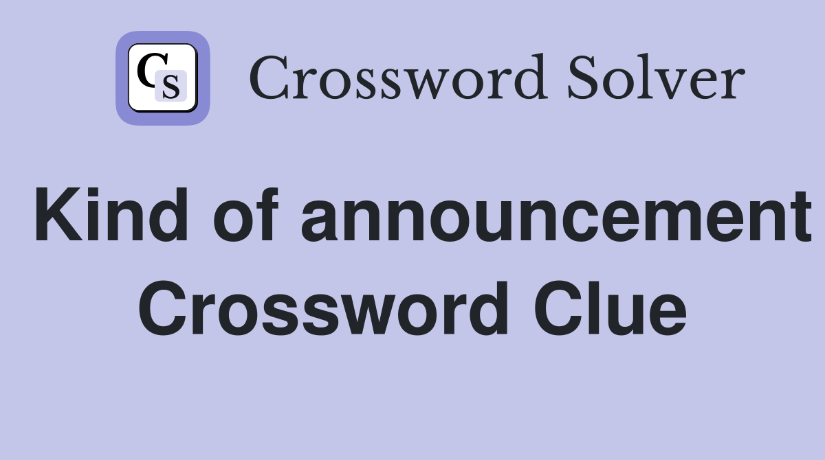 Kind of announcement Crossword Clue