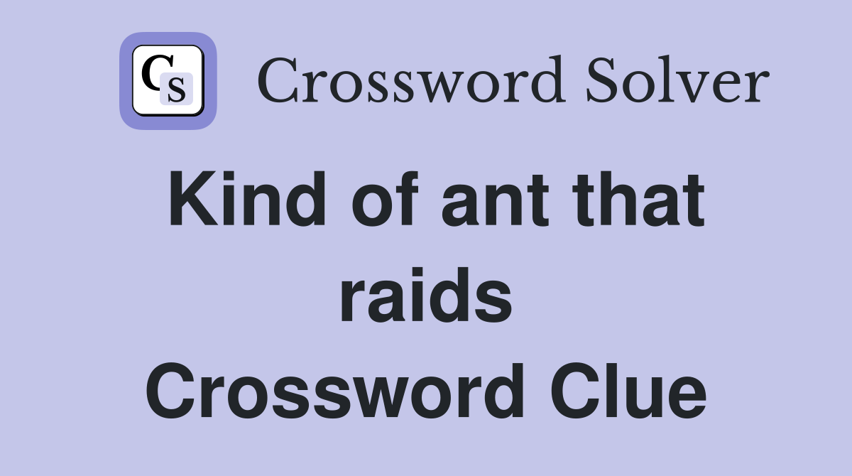 Kind of ant that raids Crossword Clue