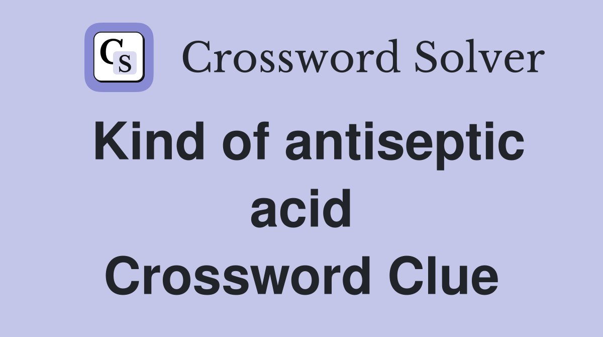 Kind of antiseptic acid Crossword Clue
