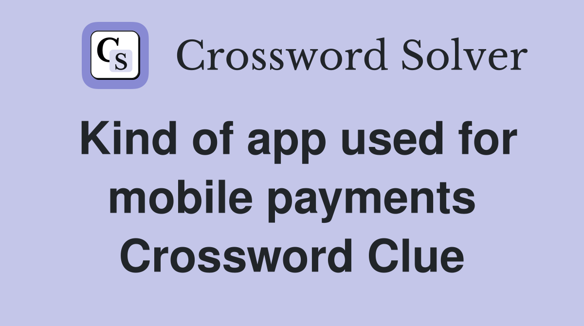 Kind of app used for mobile payments Crossword Clue