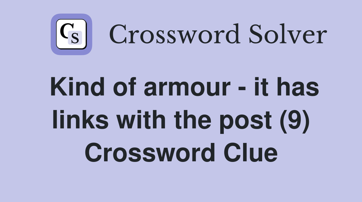 Kind of armour - it has links with the post (9) Crossword Clue
