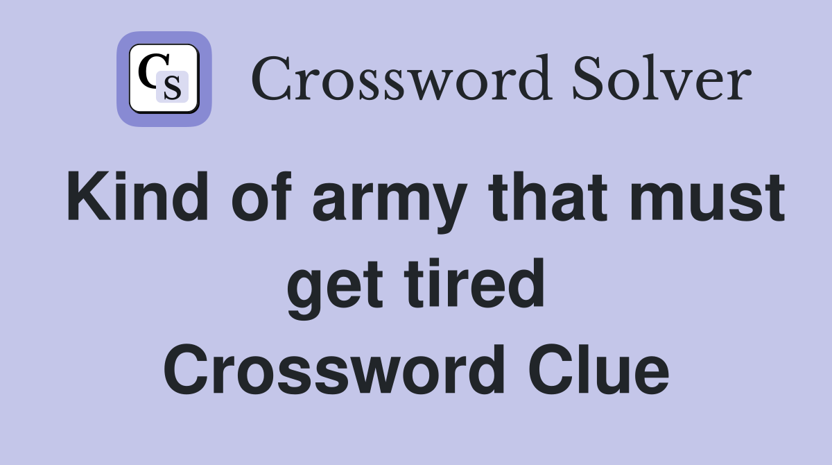 Kind of army that must get tired Crossword Clue