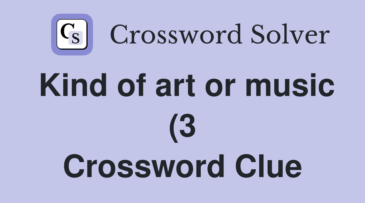 Kind of art or music (3) Crossword Clue Answers Crossword Solver Kind of art or music (3) Crossword Clue Answers Crossword Solver