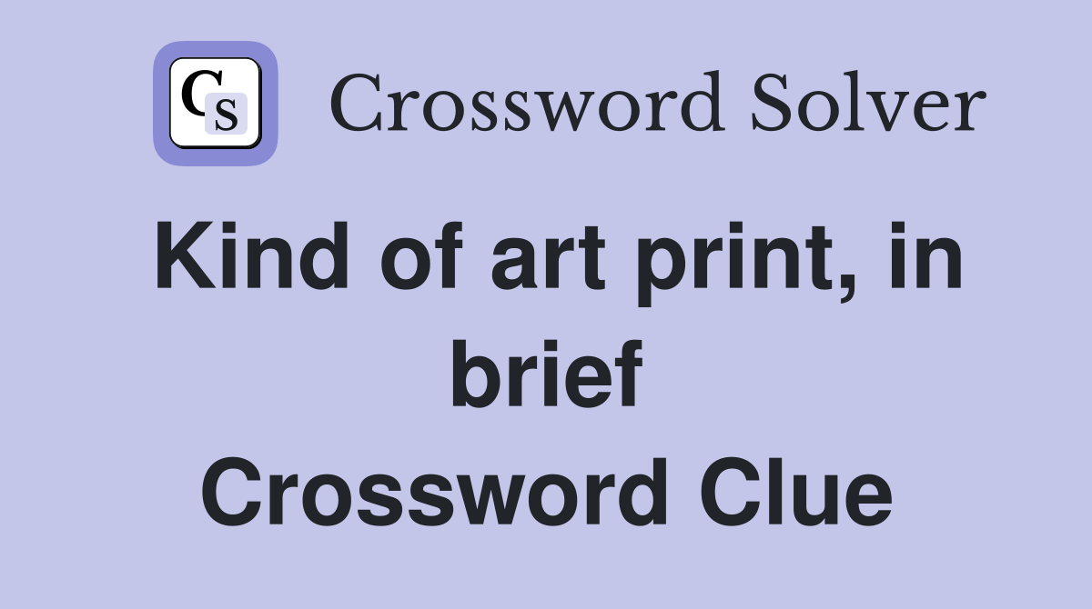 Kind of art print, in brief Crossword Clue