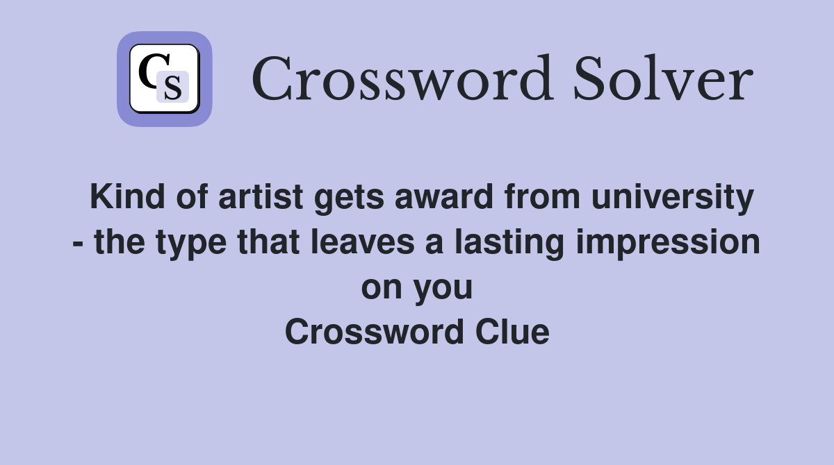 Kind of artist gets award from university - the type that leaves a lasting impression on you Crossword Clue