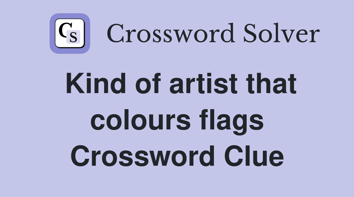 Kind of artist that colours flags Crossword Clue