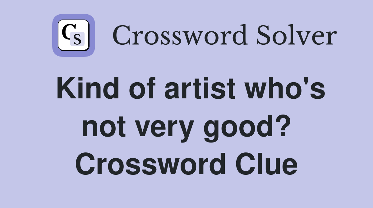 Kind of artist who's not very good? Crossword Clue