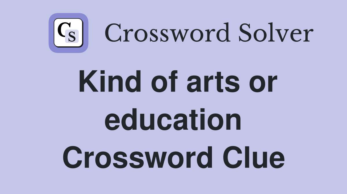 Kind of arts or education Crossword Clue