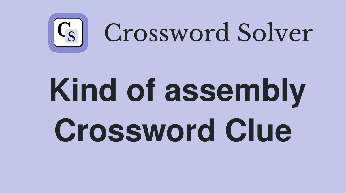 Kind of assembly Crossword Clue