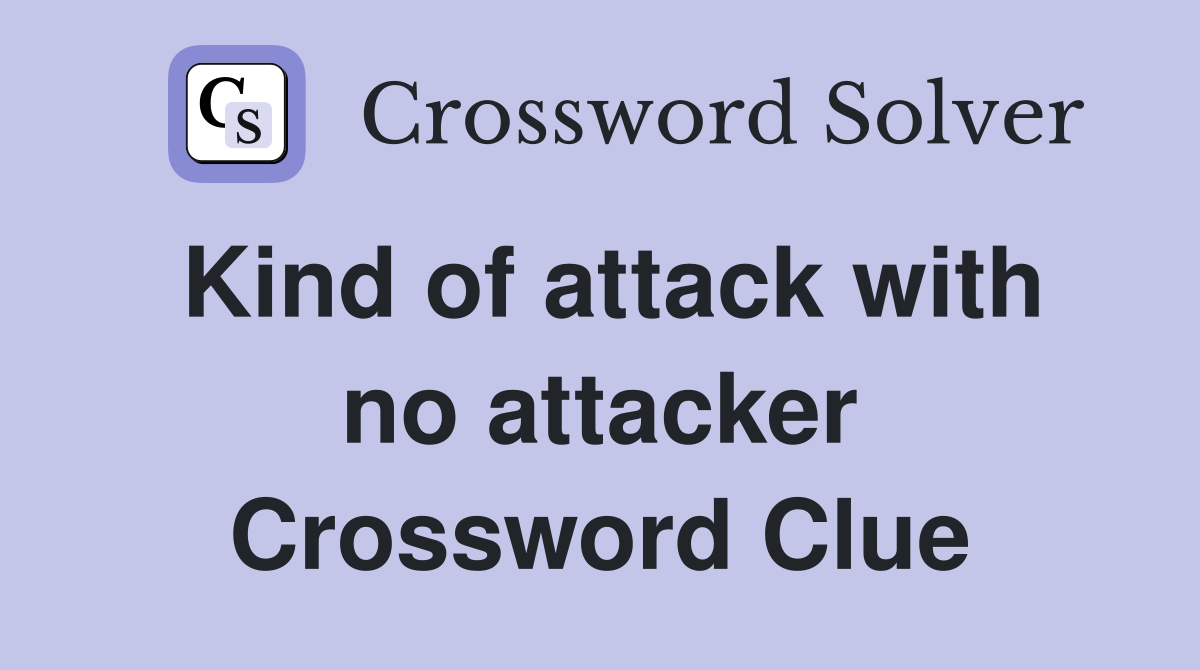 Kind of attack with no attacker Crossword Clue