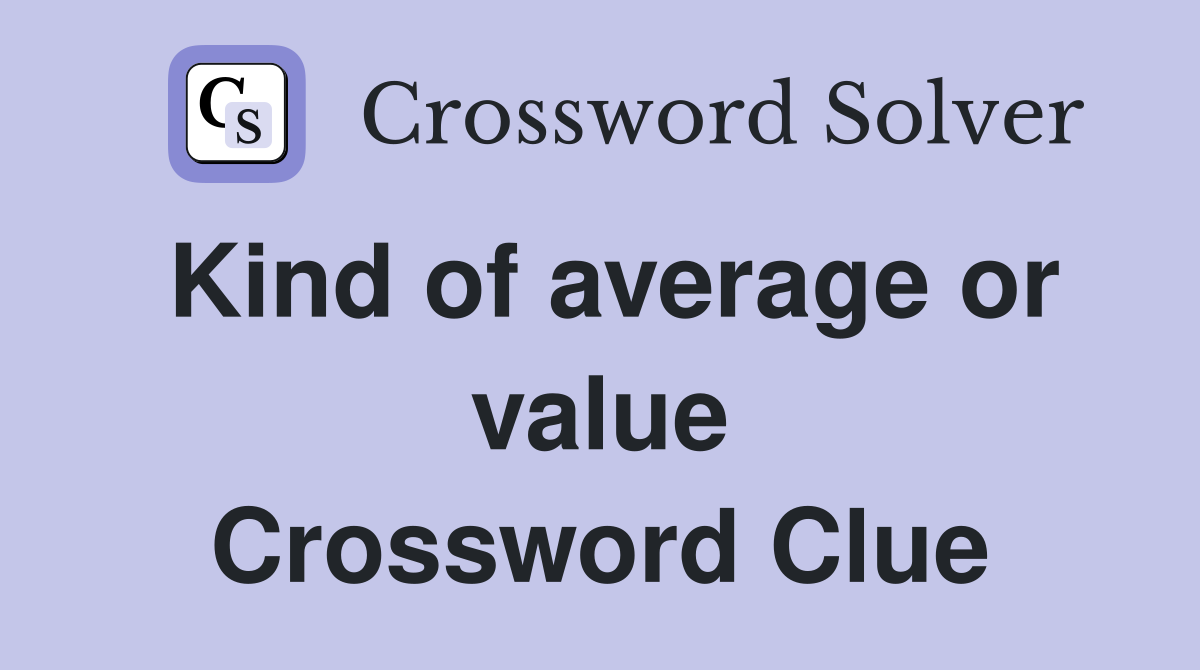 Kind of average or value Crossword Clue