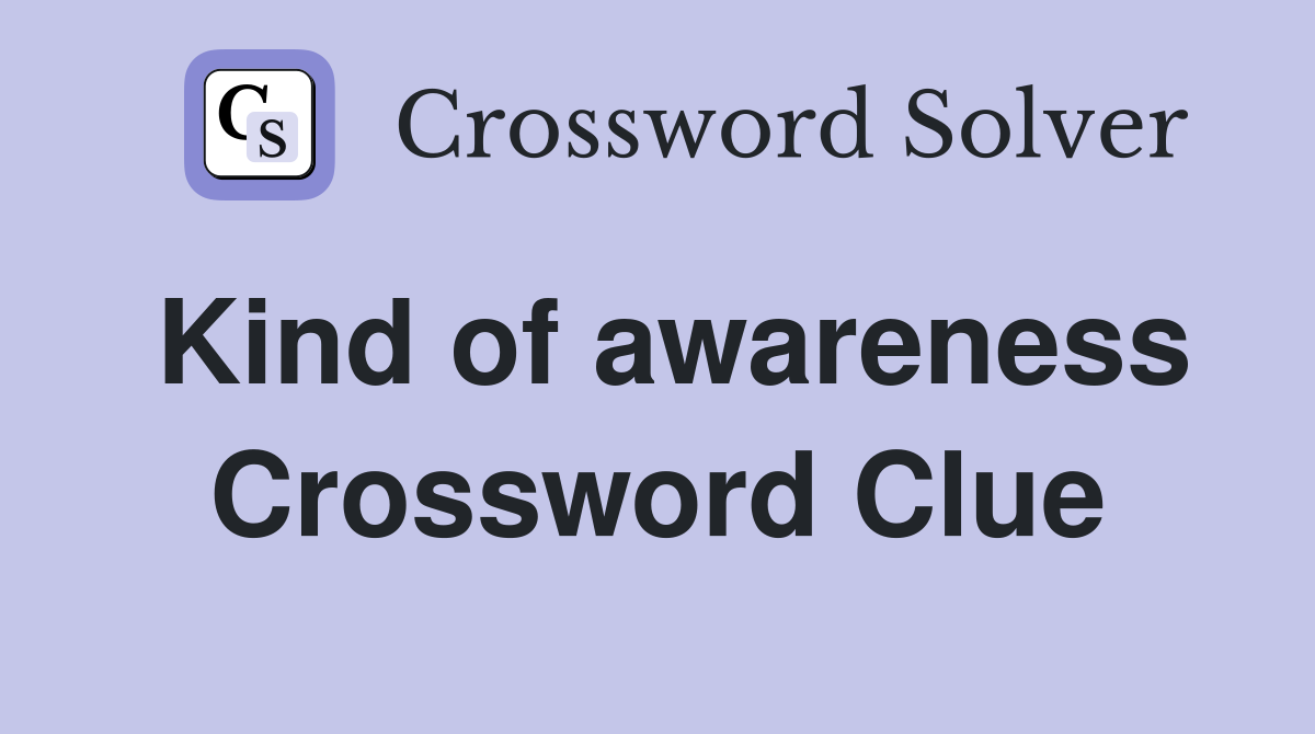 Kind of awareness Crossword Clue