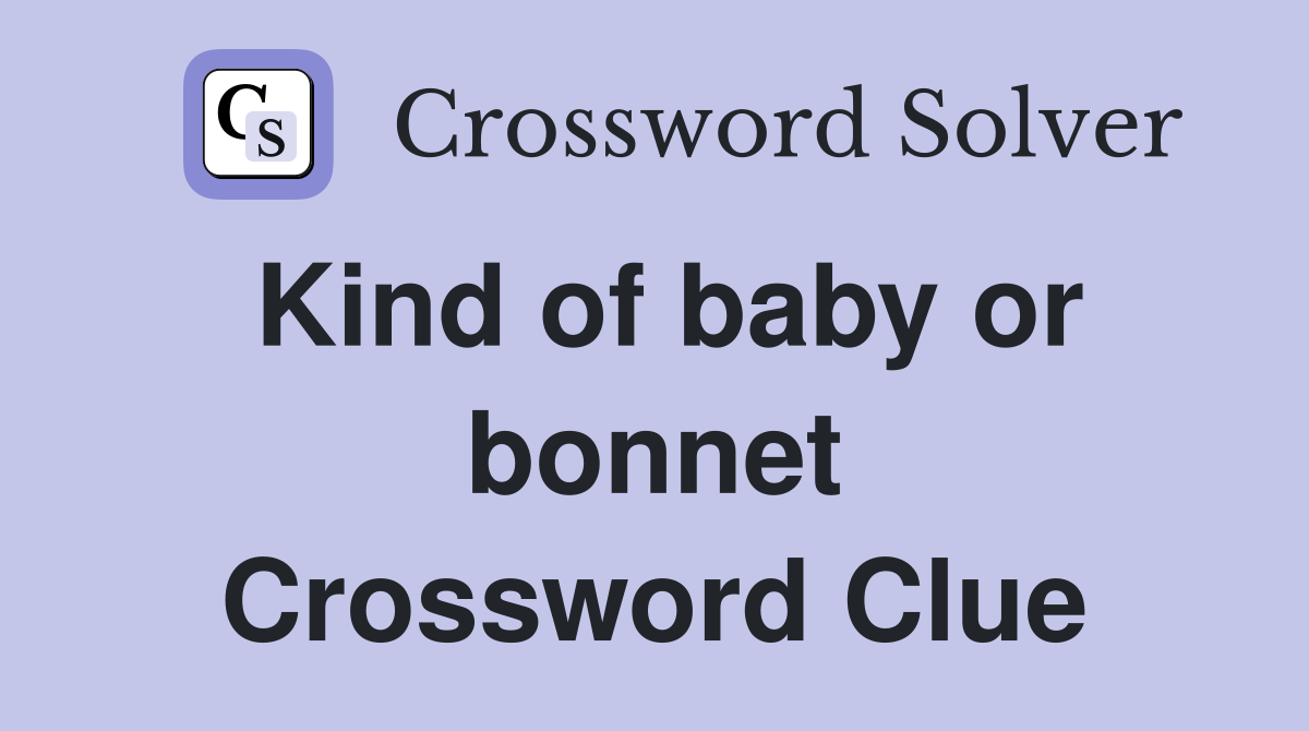 Kind of baby or bonnet Crossword Clue